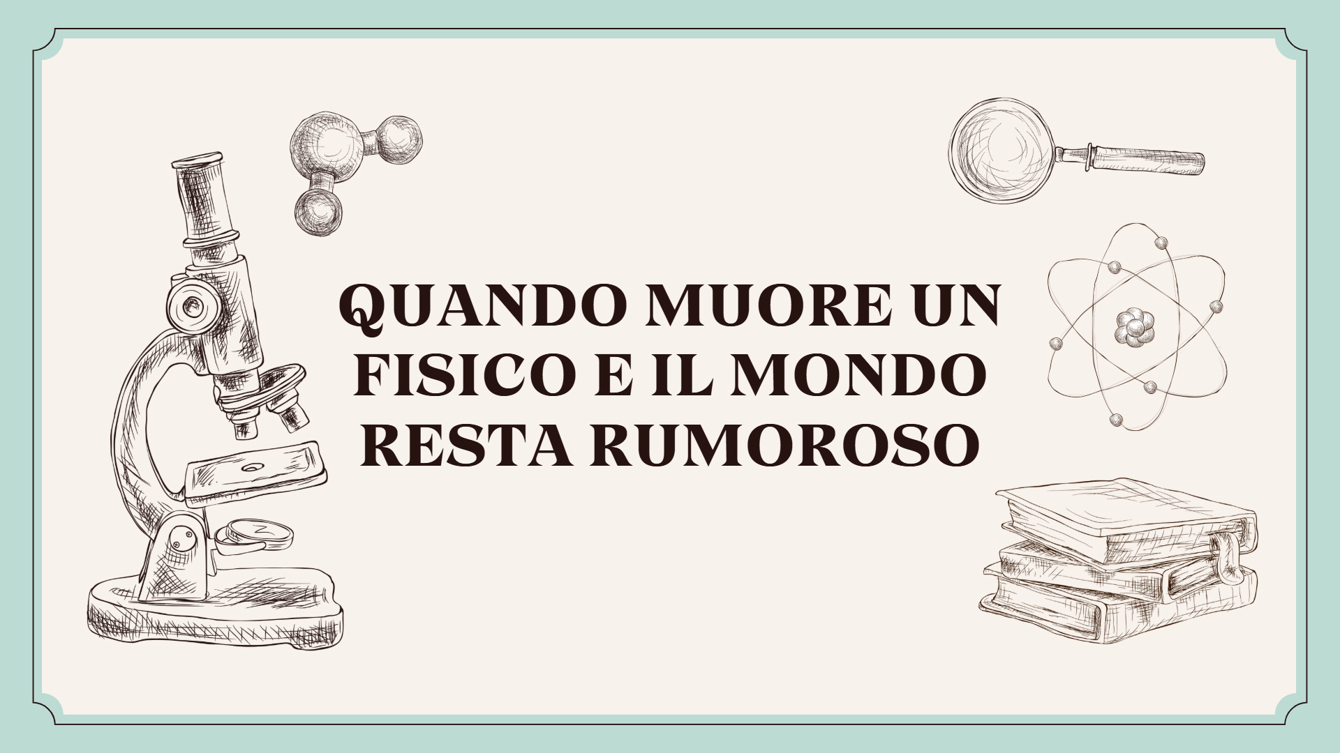Quando muore un fisico e il mondo resta rumoroso