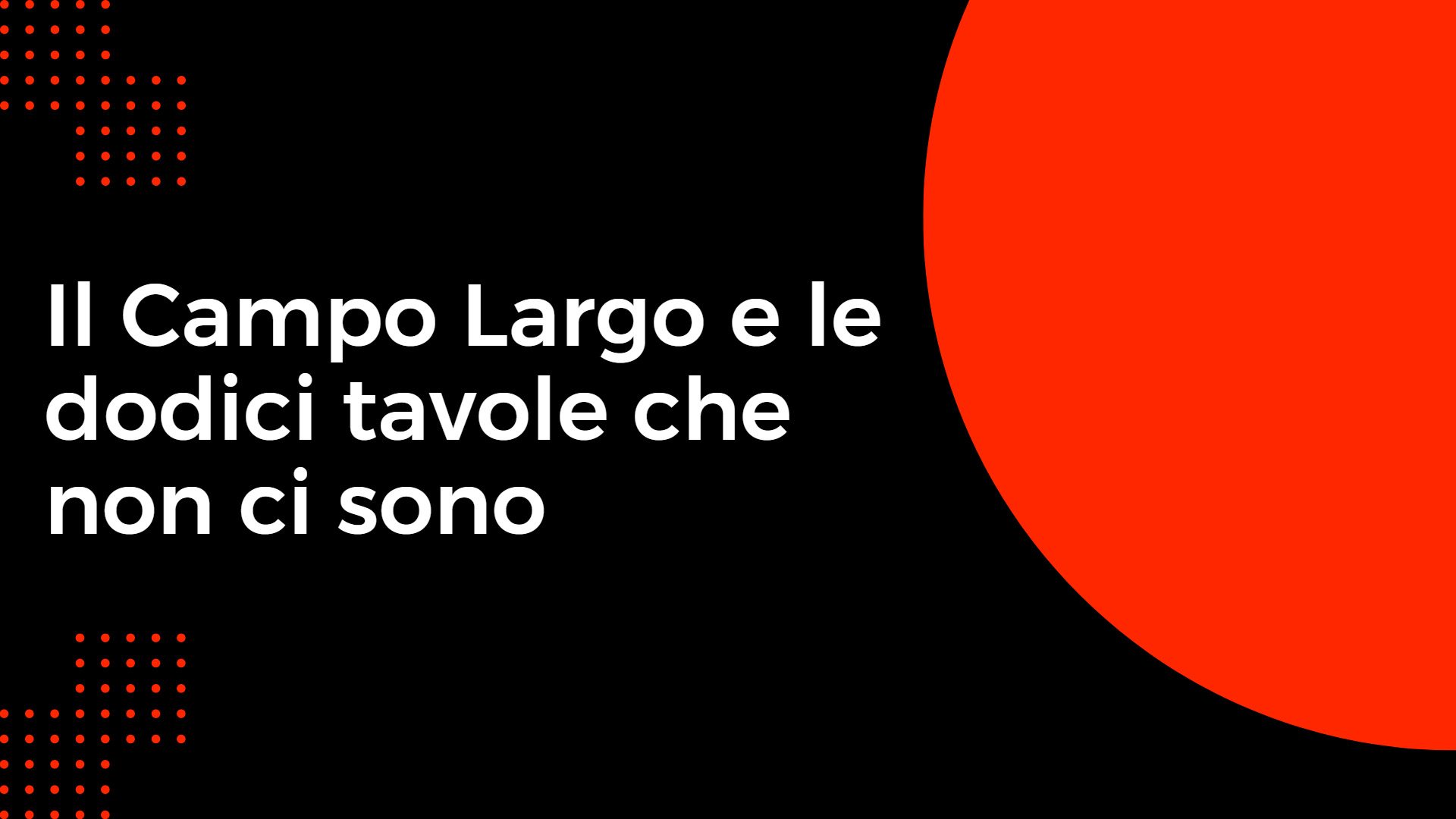 Il Campo Largo e le dodici tavole che non ci sono