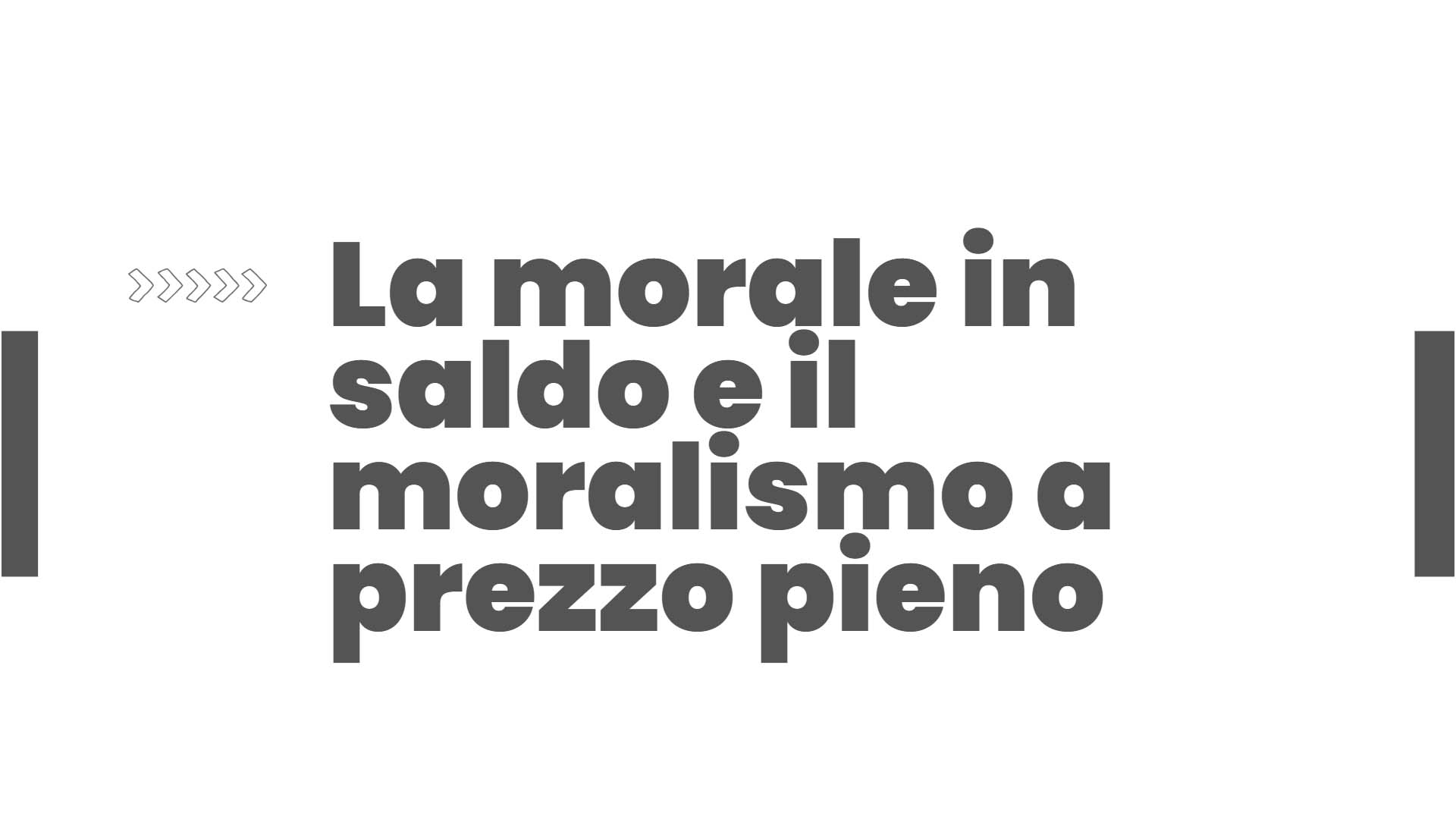 La morale in saldo e il moralismo a prezzo pieno