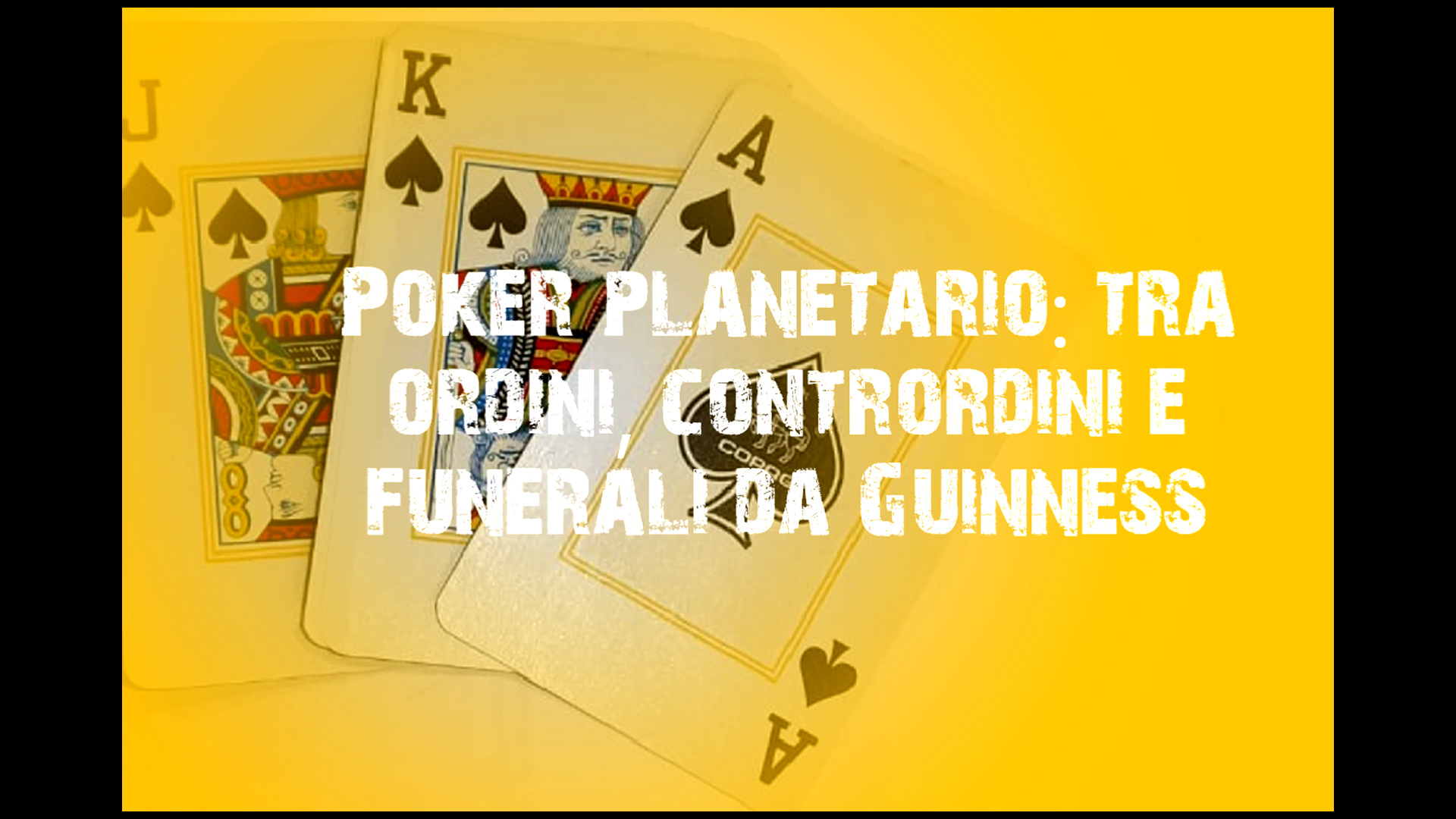 Poker planetario: tra ordini, contrordini e funerali da Guinness