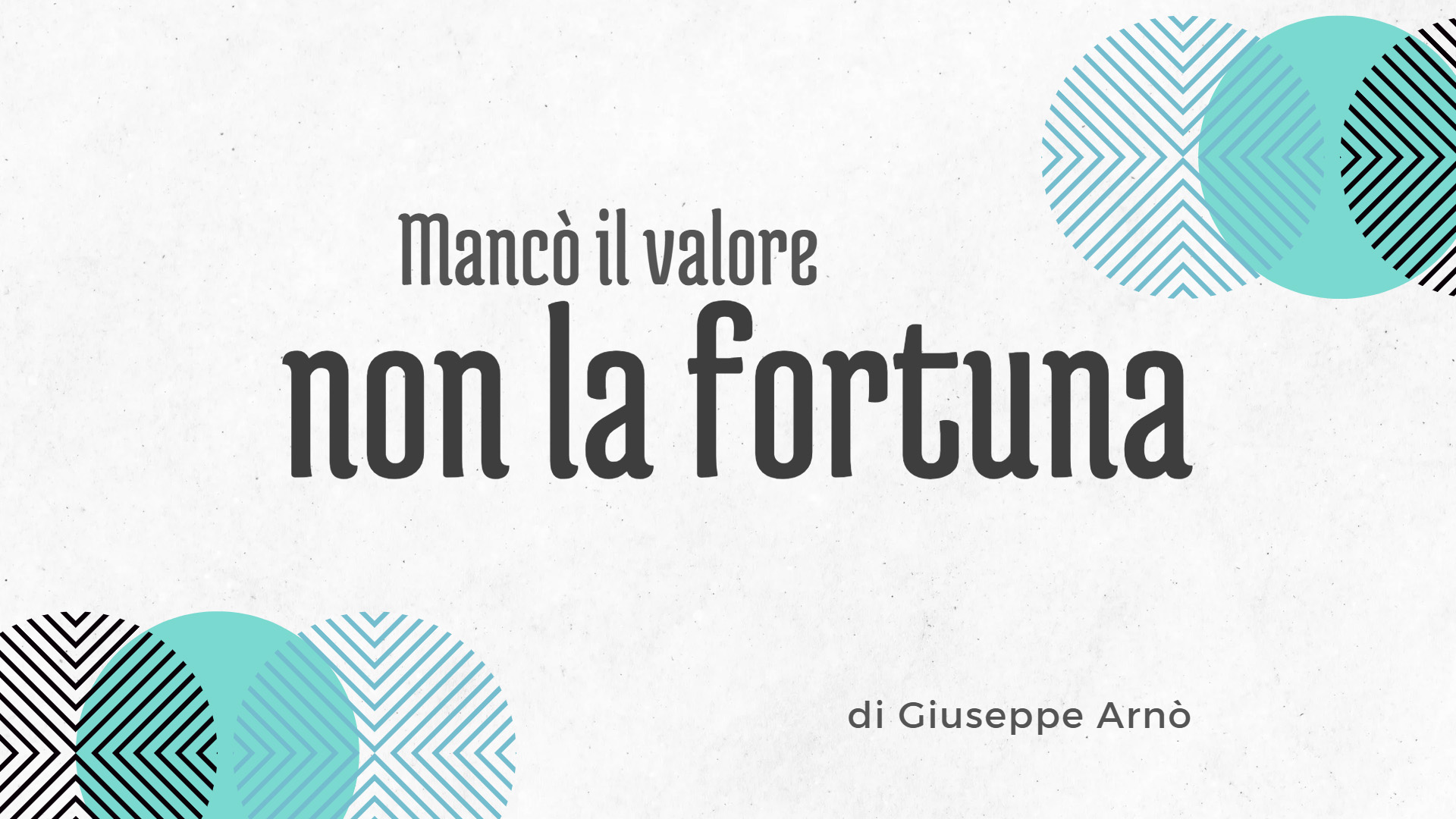 «Mancò il valore, non la fortuna»